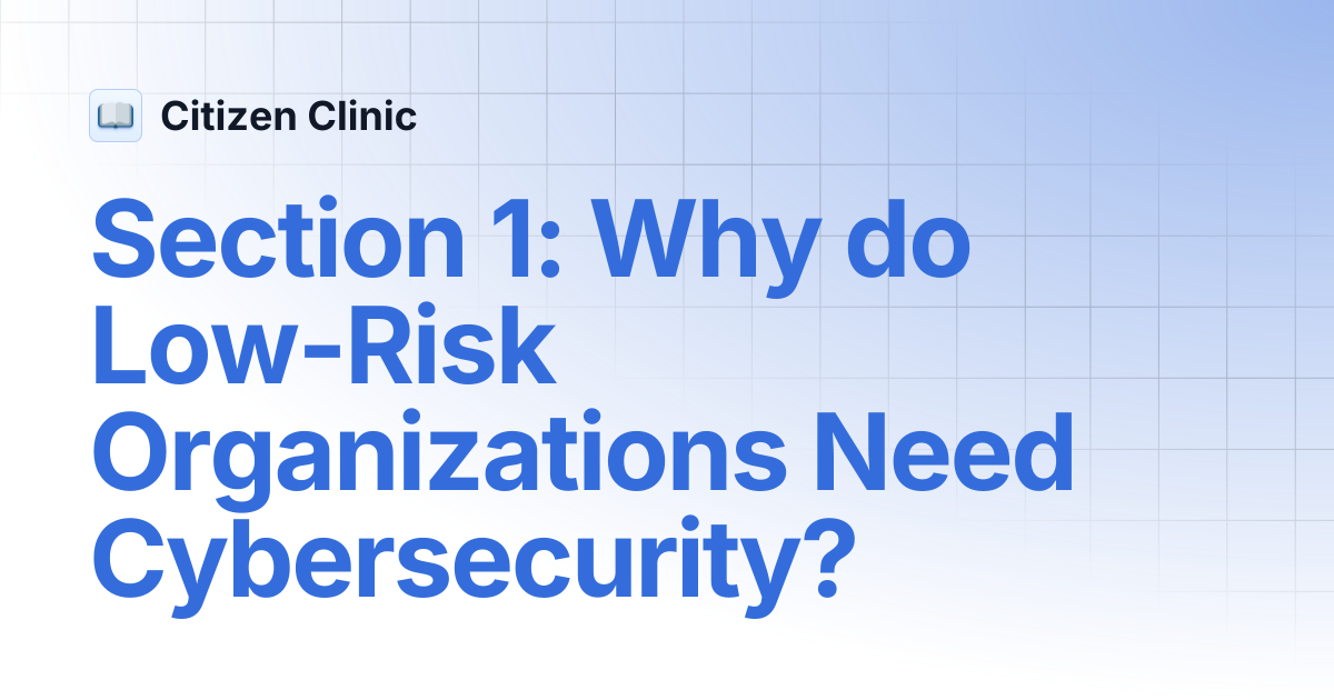 Section 1: Why do Low-Risk Organizations Need Cybersecurity? | Citizen ...