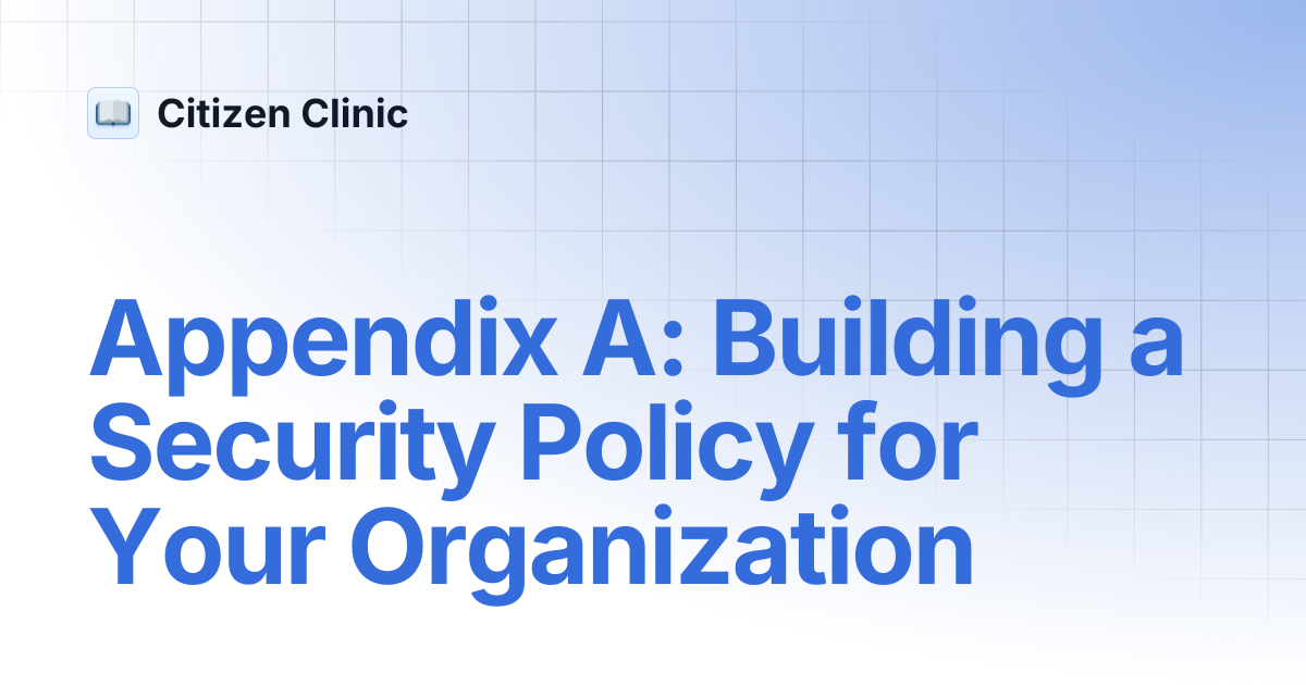 Appendix A: Building a Security Policy for Your Organization | Citizen ...